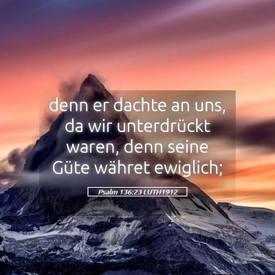 Picture 05 - Psalm 136:23 LUTH1912 - denn er dachte an uns, da wir unterdrückt waren, - Bible Verse Picture