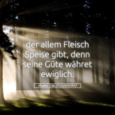 Picture 05 - Psalm 136:25 LUTH1912 - der allem Fleisch Speise gibt, denn seine Güte - Bible Verse Picture