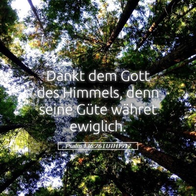 Picture 05 - Psalm 136:26 LUTH1912 - Dankt dem Gott des Himmels, denn seine Güte - Bible Verse Picture