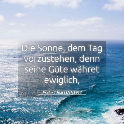 Picture 05 - Psalm 136:8 LUTH1912 - Die Sonne, dem Tag vorzustehen, denn seine Güte - Bible Verse Picture