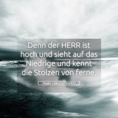 Picture 05 - Psalm 138:6 LUTH1912 - Denn der HERR ist hoch und sieht auf das Niedrige - Bible Verse Picture