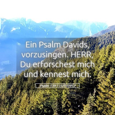Picture 05 - Psalm 139:1 LUTH1912 - Ein Psalm Davids, vorzusingen. HERR, Du - Bible Verse Picture