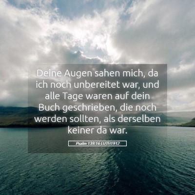 Picture 05 - Psalm 139:16 LUTH1912 - Deine Augen sahen mich, da ich noch unbereitet - Bible Verse Picture