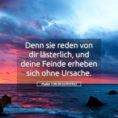 Picture 05 - Psalm 139:20 LUTH1912 - Denn sie reden von dir lästerlich, und deine - Bible Verse Picture