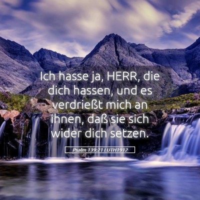 Picture 05 - Psalm 139:21 LUTH1912 - Ich hasse ja, HERR, die dich hassen, und es - Bible Verse Picture