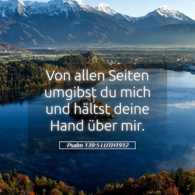 Picture 05 - Psalm 139:5 LUTH1912 - Von allen Seiten umgibst du mich und hältst - Bible Verse Picture