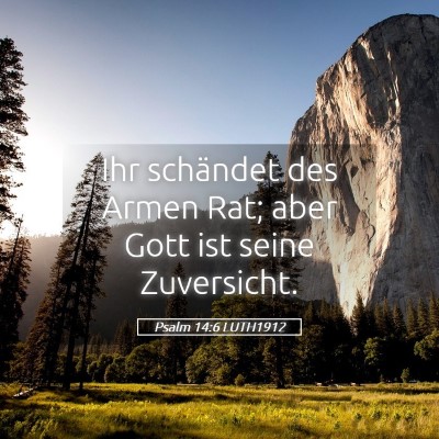 Picture 05 - Psalm 14:6 LUTH1912 - Ihr schändet des Armen Rat; aber Gott ist seine - Bible Verse Picture