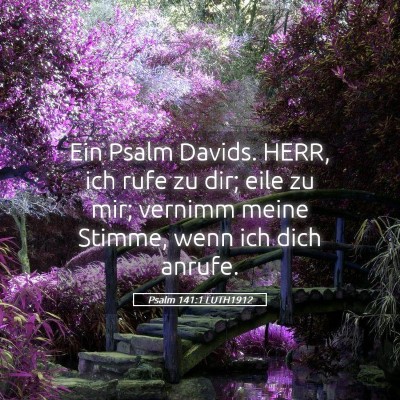 Picture 05 - Psalm 141:1 LUTH1912 - Ein Psalm Davids. HERR, ich rufe zu dir; eile zu - Bible Verse Picture
