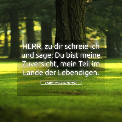 Picture 05 - Psalm 142:5 LUTH1912 - HERR, zu dir schreie ich und sage: Du bist meine - Bible Verse Picture