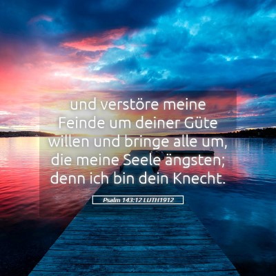 Picture 05 - Psalm 143:12 LUTH1912 - und verstöre meine Feinde um deiner Güte willen - Bible Verse Picture