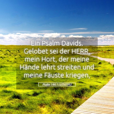 Picture 05 - Psalm 144:1 LUTH1912 - Ein Psalm Davids. Gelobet sei der HERR, mein - Bible Verse Picture