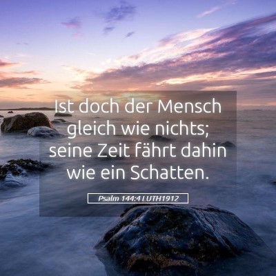 Picture 05 - Psalm 144:4 LUTH1912 - Ist doch der Mensch gleich wie nichts; seine Zeit - Bible Verse Picture