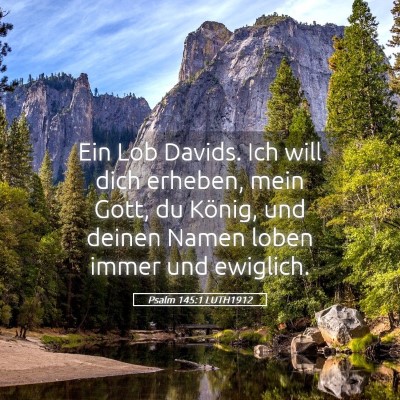 Picture 05 - Psalm 145:1 LUTH1912 - Ein Lob Davids. Ich will dich erheben, mein Gott, - Bible Verse Picture