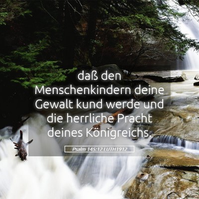 Picture 05 - Psalm 145:12 LUTH1912 - daß den Menschenkindern deine Gewalt kund werde - Bible Verse Picture
