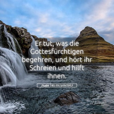 Picture 05 - Psalm 145:19 LUTH1912 - Er tut, was die Gottesfürchtigen begehren, und - Bible Verse Picture