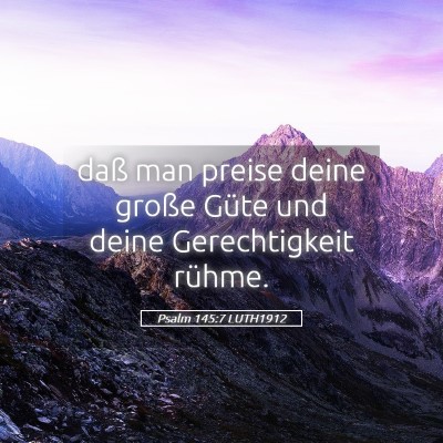 Picture 05 - Psalm 145:7 LUTH1912 - daß man preise deine große Güte und deine - Bible Verse Picture