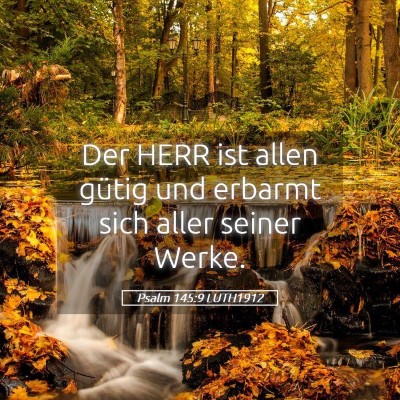 Picture 05 - Psalm 145:9 LUTH1912 - Der HERR ist allen gütig und erbarmt sich aller - Bible Verse Picture
