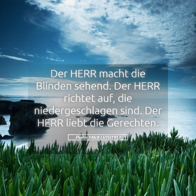 Picture 05 - Psalm 146:8 LUTH1912 - Der HERR macht die Blinden sehend. Der HERR - Bible Verse Picture