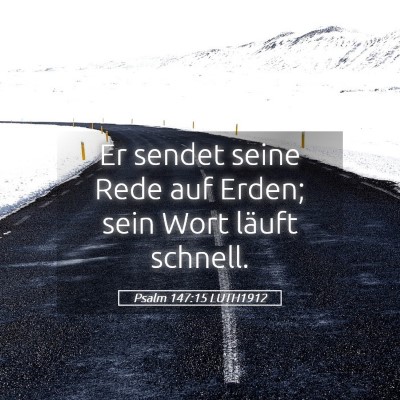 Picture 05 - Psalm 147:15 LUTH1912 - Er sendet seine Rede auf Erden; sein Wort läuft - Bible Verse Picture