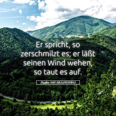 Picture 05 - Psalm 147:18 LUTH1912 - Er spricht, so zerschmilzt es; er läßt seinen - Bible Verse Picture