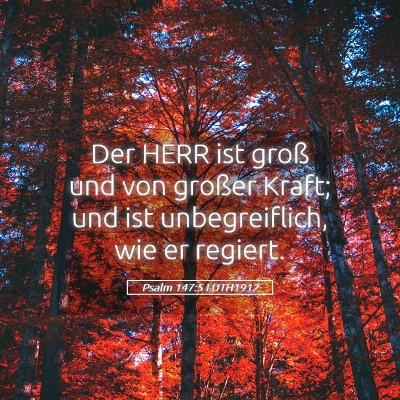 Picture 05 - Psalm 147:5 LUTH1912 - Der HERR ist groß und von großer Kraft; und ist - Bible Verse Picture
