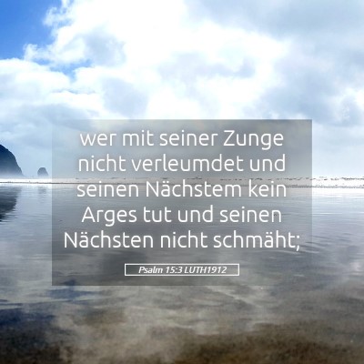 Picture 05 - Psalm 15:3 LUTH1912 - wer mit seiner Zunge nicht verleumdet und seinen - Bible Verse Picture