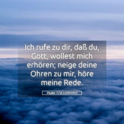 Picture 05 - Psalm 17:6 LUTH1912 - Ich rufe zu dir, daß du, Gott, wollest mich - Bible Verse Picture