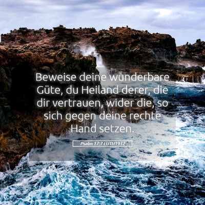 Picture 05 - Psalm 17:7 LUTH1912 - Beweise deine wunderbare Güte, du Heiland derer, - Bible Verse Picture