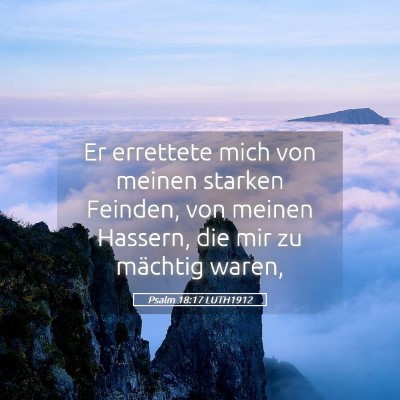 Picture 05 - Psalm 18:17 LUTH1912 - Er errettete mich von meinen starken Feinden, von - Bible Verse Picture