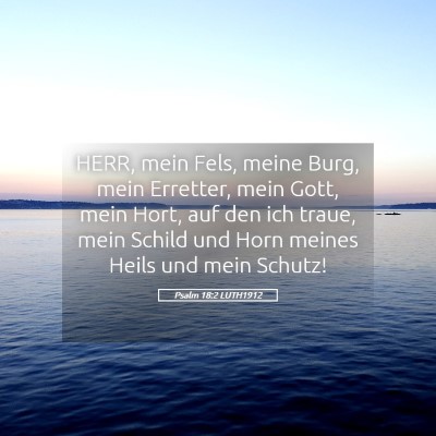 Picture 05 - Psalm 18:2 LUTH1912 - HERR, mein Fels, meine Burg, mein Erretter, mein - Bible Verse Picture