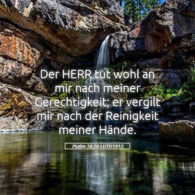 Picture 05 - Psalm 18:20 LUTH1912 - Der HERR tut wohl an mir nach meiner - Bible Verse Picture