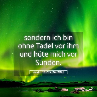 Picture 05 - Psalm 18:23 LUTH1912 - sondern ich bin ohne Tadel vor ihm und hüte mich - Bible Verse Picture