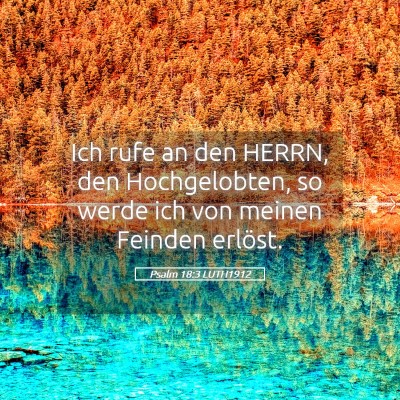 Picture 05 - Psalm 18:3 LUTH1912 - Ich rufe an den HERRN, den Hochgelobten, so werde - Bible Verse Picture