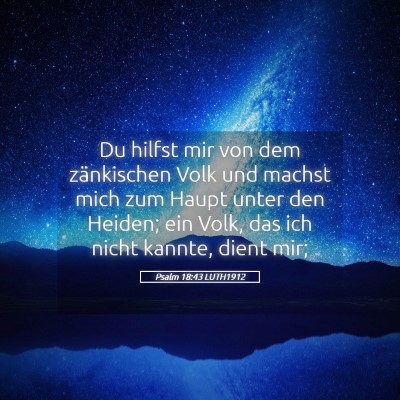 Picture 05 - Psalm 18:43 LUTH1912 - Du hilfst mir von dem zänkischen Volk und machst - Bible Verse Picture