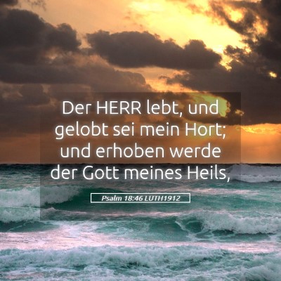 Picture 05 - Psalm 18:46 LUTH1912 - Der HERR lebt, und gelobt sei mein Hort; und - Bible Verse Picture