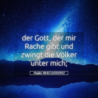 Picture 05 - Psalm 18:47 LUTH1912 - der Gott, der mir Rache gibt und zwingt die - Bible Verse Picture