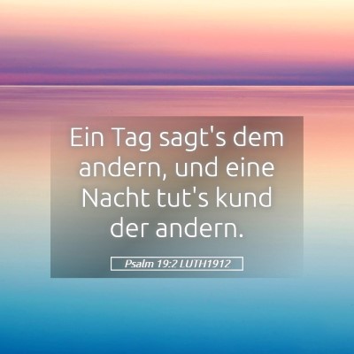 Picture 05 - Psalm 19:2 LUTH1912 - Ein Tag sagt's dem andern, und eine Nacht tut's - Bible Verse Picture