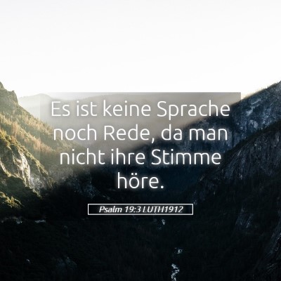 Picture 05 - Psalm 19:3 LUTH1912 - Es ist keine Sprache noch Rede, da man nicht ihre - Bible Verse Picture