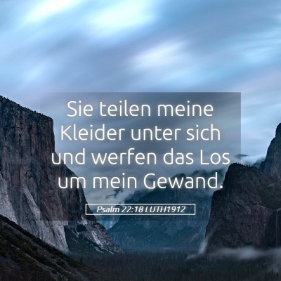 Picture 05 - Psalm 22:18 LUTH1912 - Sie teilen meine Kleider unter sich und werfen - Bible Verse Picture