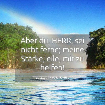 Picture 05 - Psalm 22:19 LUTH1912 - Aber du, HERR, sei nicht ferne; meine Stärke, - Bible Verse Picture