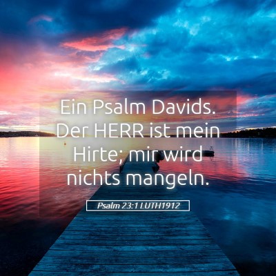 Picture 05 - Psalm 23:1 LUTH1912 - Ein Psalm Davids. Der HERR ist mein Hirte; mir - Bible Verse Picture