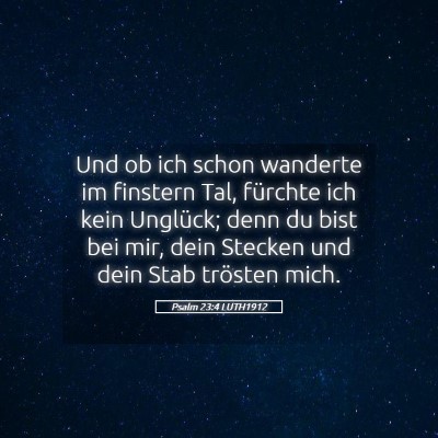 Picture 05 - Psalm 23:4 LUTH1912 - Und ob ich schon wanderte im finstern Tal, - Bible Verse Picture