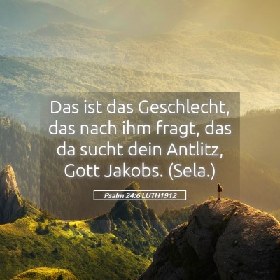 Picture 05 - Psalm 24:6 LUTH1912 - Das ist das Geschlecht, das nach ihm fragt, das - Bible Verse Picture