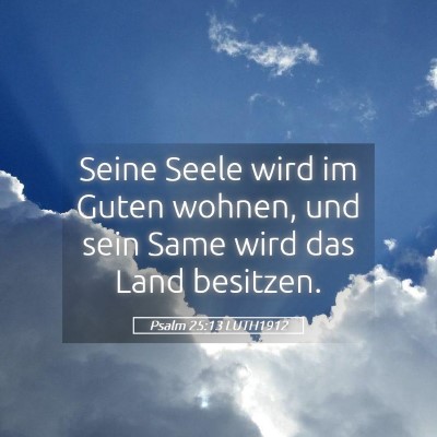 Picture 05 - Psalm 25:13 LUTH1912 - Seine Seele wird im Guten wohnen, und sein Same - Bible Verse Picture