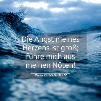 Picture 05 - Psalm 25:17 LUTH1912 - Die Angst meines Herzens ist groß; führe mich - Bible Verse Picture