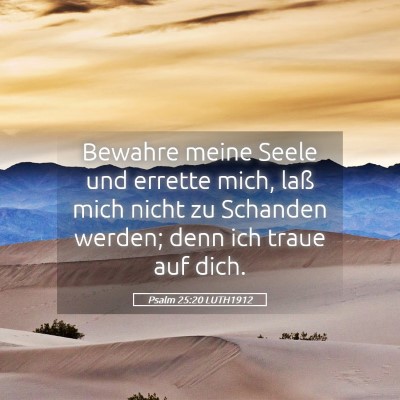 Picture 05 - Psalm 25:20 LUTH1912 - Bewahre meine Seele und errette mich, laß mich - Bible Verse Picture