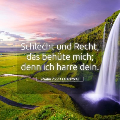 Picture 05 - Psalm 25:21 LUTH1912 - Schlecht und Recht, das behüte mich; denn ich - Bible Verse Picture
