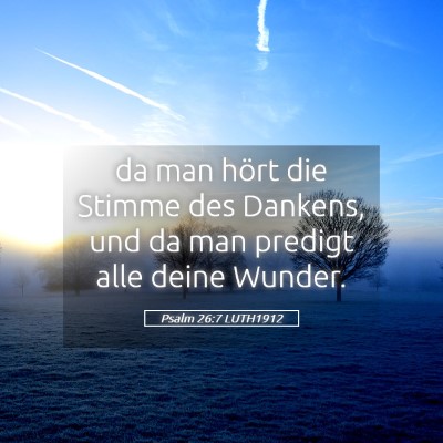 Picture 05 - Psalm 26:7 LUTH1912 - da man hört die Stimme des Dankens, und da man - Bible Verse Picture