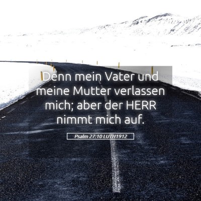 Picture 05 - Psalm 27:10 LUTH1912 - Denn mein Vater und meine Mutter verlassen mich; - Bible Verse Picture
