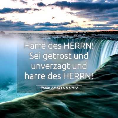 Picture 05 - Psalm 27:14 LUTH1912 - Harre des HERRN! Sei getrost und unverzagt und - Bible Verse Picture
